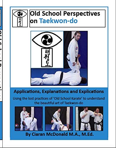 Old School Perspectives on Taekwon-Do : (B/W) Applications, Explanations and Explications